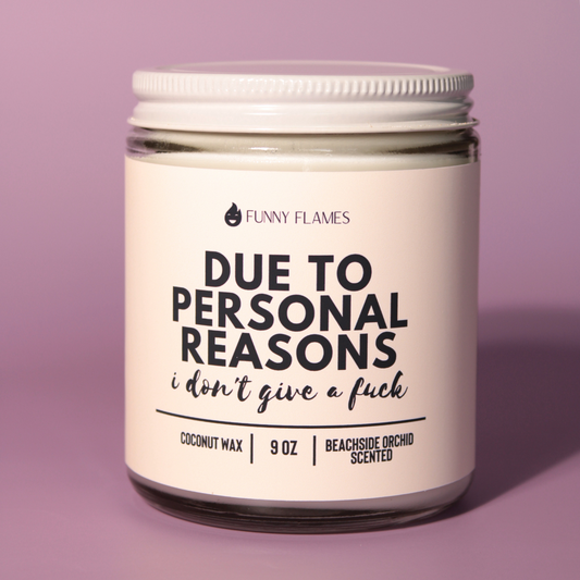 Due To Personal Reasons, I Don't Give A Fuck